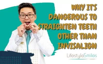5 Reasons Why It’s Dangerous to Straighten Your Teeth Other than Invisalign